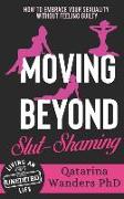 Moving Beyond Slut-Shaming: How to Embrace Your Sexuality Without Feeling Guilty