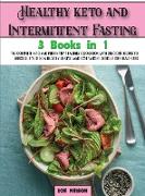 Healthy keto and Intermittent Fasting: The Complete Keto and Intermittent Fasting Cookbook With Delicious Recipes To Introduce You to a Healthy Lifest