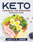 Keto Cookbook For Beginners: Homemade Cooking