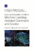 Exploring the Feasibility and Utility of Machine Learning-Assisted Command and Control, Volume 1