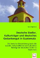 Deutsche Siedler, Kulturträger und deutsches Gedankengut in Guatemala