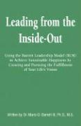 Leading from the Inside Out: Using the Barrett Leadership Model to Achieve Sustainable Happiness by Creating and Pursuing the Fulfillment of Your L