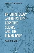 On Christology, Anthropology, Cognitive Science and the Human Body