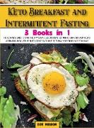 Keto Breakfast and Intermittent Fasting: The Complete Guide To Start The Day With a Delicious Breakfast With Healthy and Tasty Recipes Alternating The