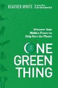 One Green Thing: Discover Your Hidden Power to Help Save the Planet