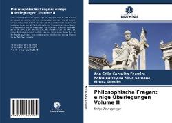 Philosophische Fragen: einige Überlegungen Volume II