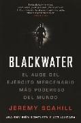 Blackwater (Espanol): El Auge del Ejercito Mercenario Mas Poderoso del Mundo