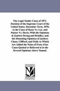 The Legal Tender Cases of 1871. Decision of the Supreme Court of the United States. December Term, 1870, in the Cases of Knox Vs. Lee. and Parker Vs