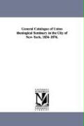 General Catalogue of Union Theological Seminary in the City of New-York. 1836-1876