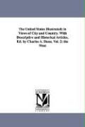 The United States Illustrated, In Views of City and Country. with Descriptive and Historical Articles, Ed. by Charles A. Dana. Vol. 2: The West