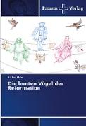 Die bunten Vögel der Reformation