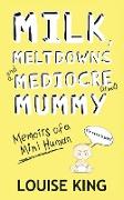 Milk, Meltdowns and a Mediocre Mummy