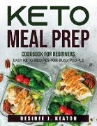 Keto Meal Prep Cookbook for Beginners: Easy Keto Recipes for Busy People