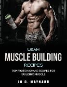 Lean Muscle Building Recipes: Top Protein Shake Recipes for Building Muscle