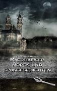 Magdeburger Mords- und Spukgeschichten