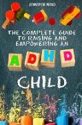 The Complete Guide to Raise an ADHD Child