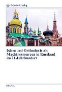 Islam und Orthodoxie als Machtressourcen in Russland im 21.Jahrhundert