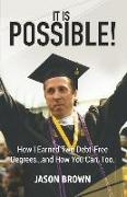 It Is Possible!: How I Earned Two Debt-Free Degrees...and How You Can, Too