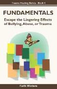 Fundamentals: Escape the lingering effects of bullying, abuse or trauma