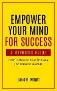 Empower Your Mind For Success, A Hypnotic Guide