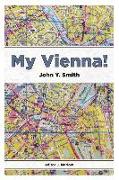 My Vienna!: A Memoir of Drink, Sex, Farce, and Death