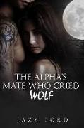 The Alpha's Mate Who Cried Wolf