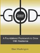 GOD Centered Business: A Foundational Framework to Grow with Resilience