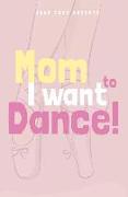 Mom I want to dance!