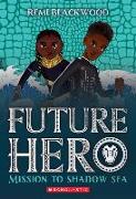 Mission to Shadow Sea (Future Hero #2)