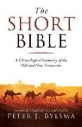 The Short Bible: A Chronological Summary of the Old and New Testaments