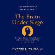 The Brain Under Siege: Solving the Mystery of Brain Disease, and How Scientists Are Following the Clues to a Cure