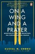 On a Wing and a Prayer: Spirituality for the Reluctant, the Curious and the Seeker