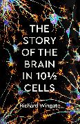 The Story of the Brain in 10½ Cells