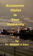 Encounter Christ in Your Humanity