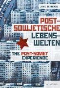 Postsowjetische Lebenswelten The Post-Soviet Experience. Society and Everyday Life after Communism