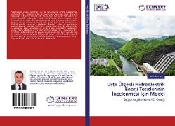 Orta Ölçekli Hidroelektrik Enerji Tesislerinin ¿ncelenmesi ¿çin Model