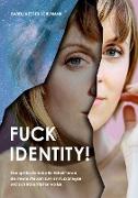 Fuck Identity!