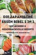 DIE JAPANISCHE ESSEN BIBEL 2 IN 1 100 LECKERE & GESCHMACKVOLLE REZEPTE