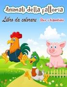 Animali della fattoria libro da colorare per i bambini: Un libro da colorare di animali della fattoria carino per i bambini (Libri da colorare per bam