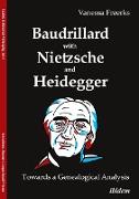 Baudrillard with Nietzsche and Heidegger: Towards a Genealogical Analysis