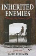 Inherited Enemies: Through My Father's Eyes: A Holocaust Journey...Tearing Down the Fence Between Hate and Forgiveness