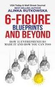 6-Figure Blueprints and Beyond: How 35 Entrepreneurs Made It and How You Can Too