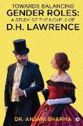 Towards Balancing Gender Roles: A Study of the Novels of D.H. Lawrence: NA