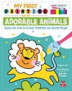 My First Painting Book: Adorable Animals: Easy-To-Use 6-Color Palette on Each Page