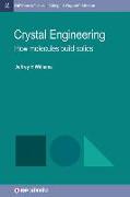 Crystal Engineering: How Molecules Build Solids