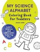 My Science Alphabet Coloring Book for Toddlers: Learn Science and ABCs with Coloring Fun