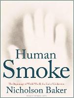 Human Smoke: The Beginnings of World War II, the End of Civilization