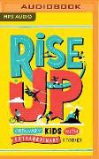 Rise Up: Ordinary Kids with Extraordinary Stories