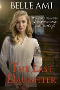 The Last Daughter: Based on a True Story of One Girl's Courage in the Face of Evil