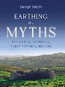 Earthing the Myths: The Myths, Legends and Early History of Ireland